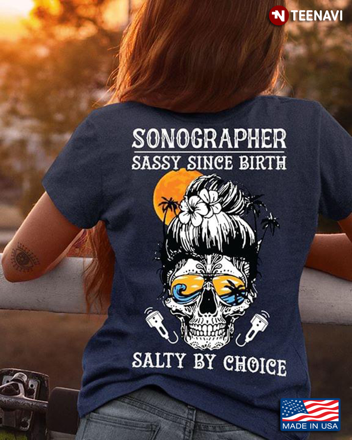Sonographer Sassy Since Birth Salty By Choice