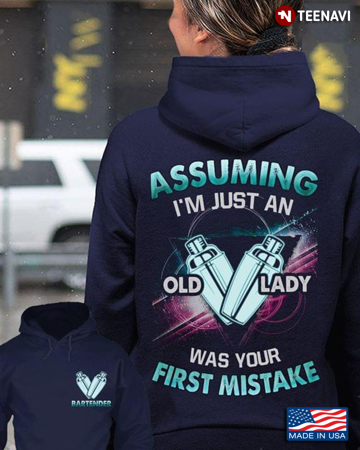 Assuming I'm Just An Old Lady Was Your First Mistake Bartender