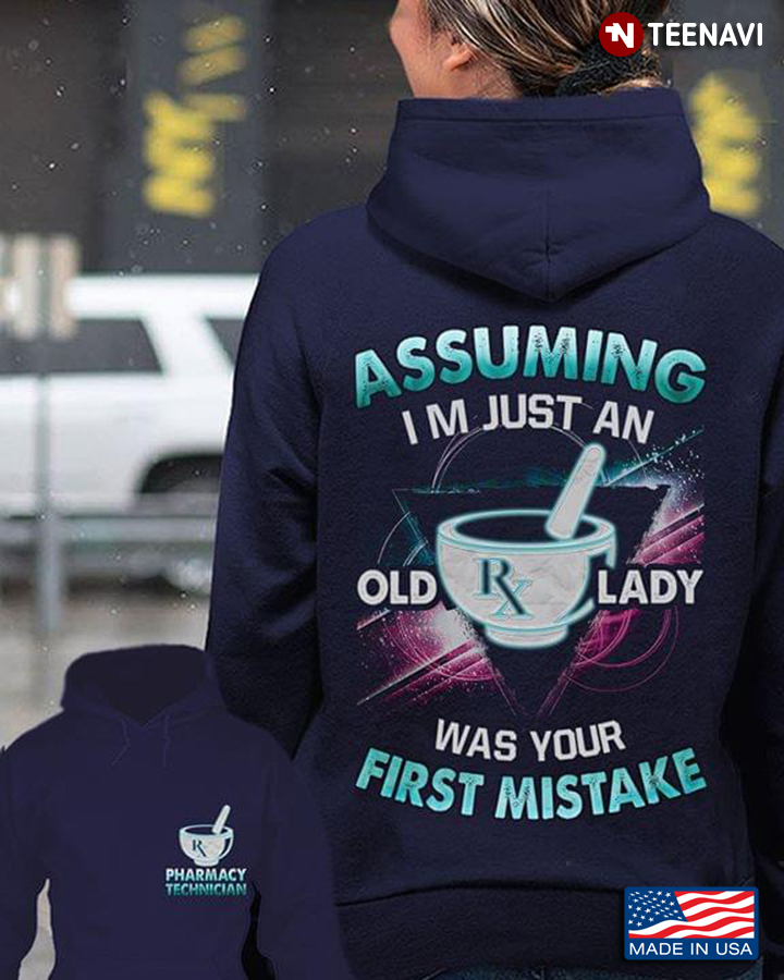 Assuming I'm Just An Old Lady Was Your First Mistake Pharmacy Technician