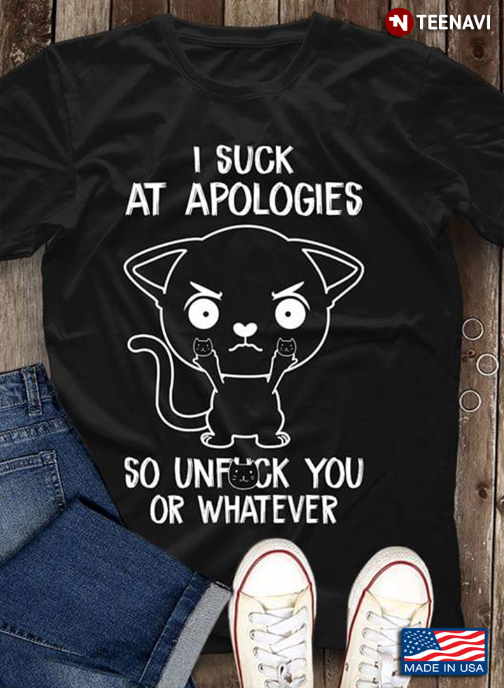 I Suck At Apologies So Unfuck You Or Whatever Lovely Black Cat