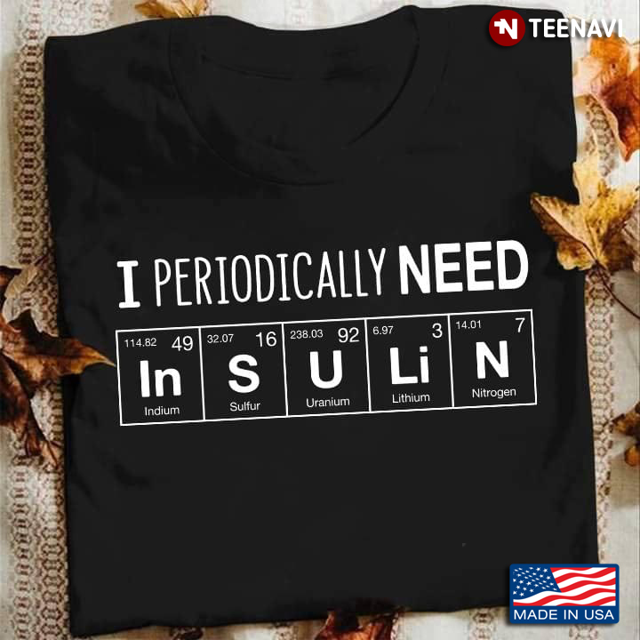 I Periodically Need Insulin Periodic Table Element