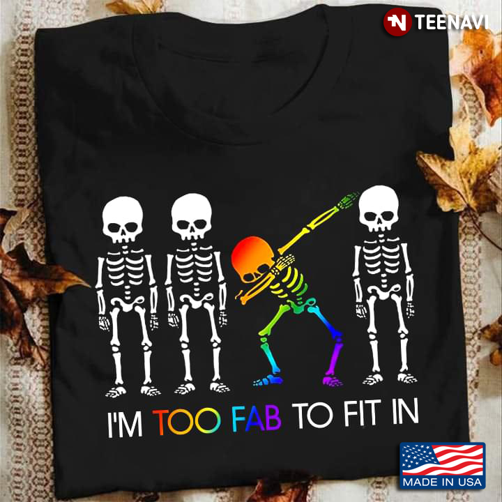 I’m Too Fab To Fit In Colorful Dab Skeleton