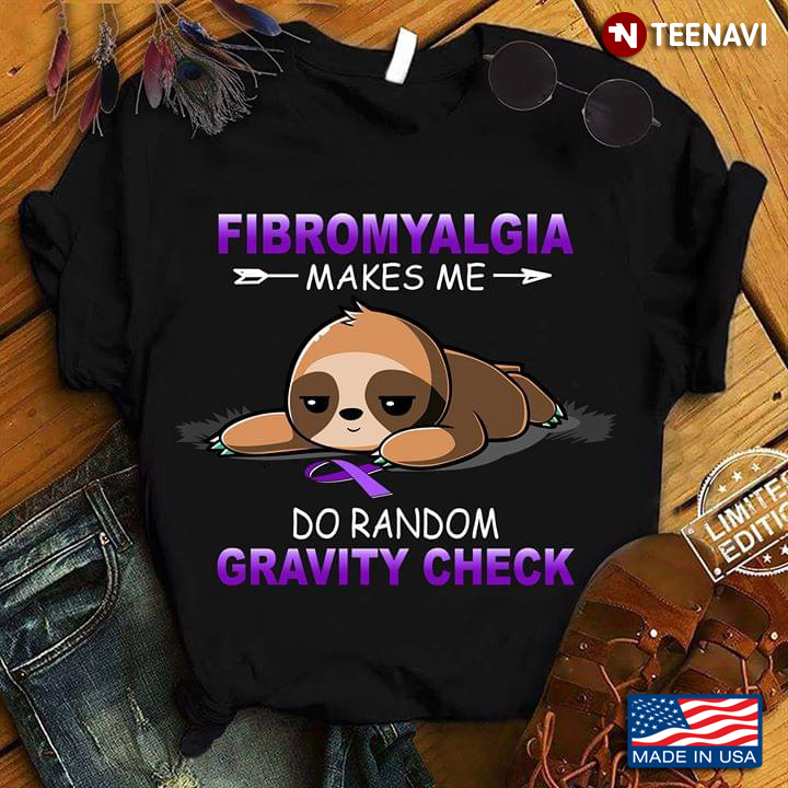Fibromyalgia Makes Me Do Random Gravity Check Lovely Sloth Fibromyalgia Awareness