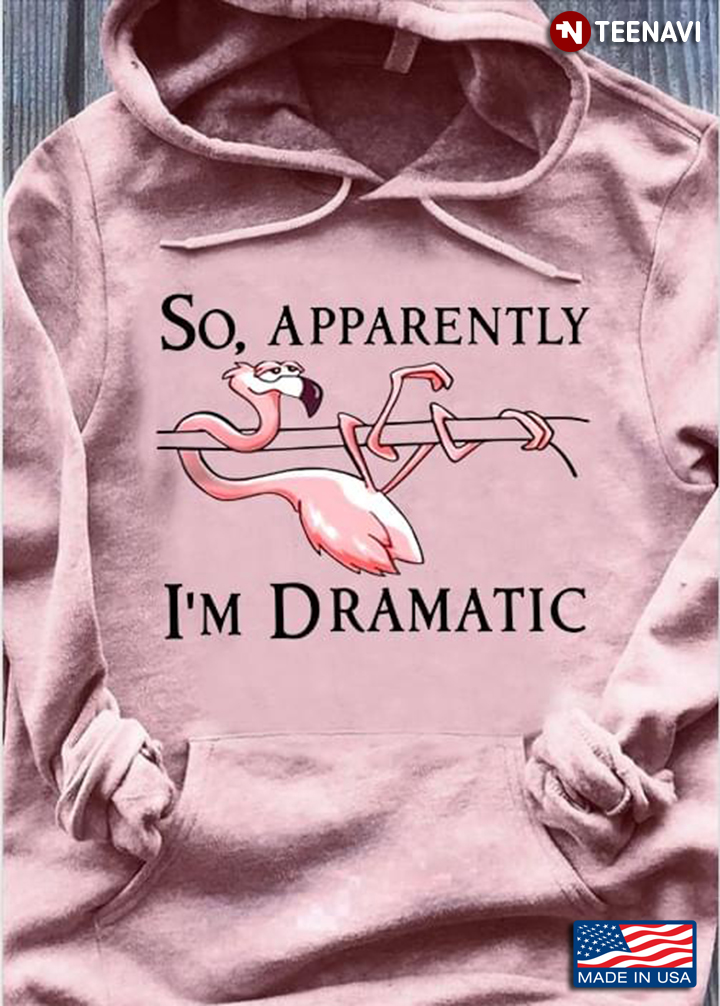 So Apparently I'm Dramatic Flamingo