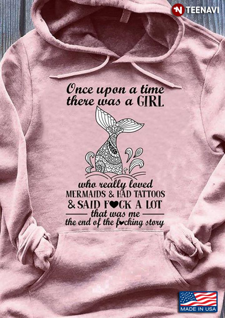 Once Upon A Time There Was A Girl Who Really Loved Mermaid And Had Tattoos