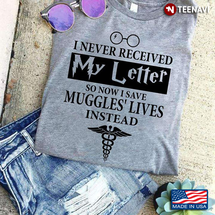 I Never Received My Letter So Now I Save Muggles' Lives Instead