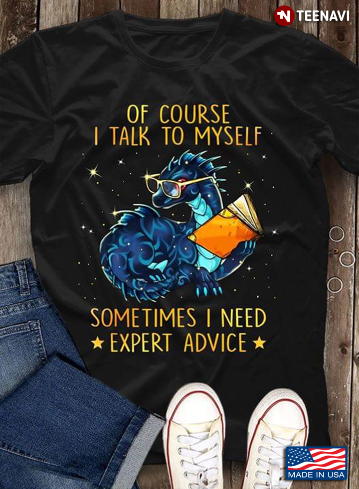 Of Course I Talk To Myself Sometimes I Need Expert Advice Dinosaur