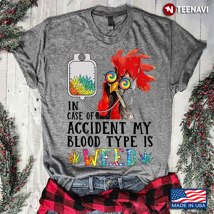 In Case Of Accident My Blood Kind Is Weed Crazy Rooster