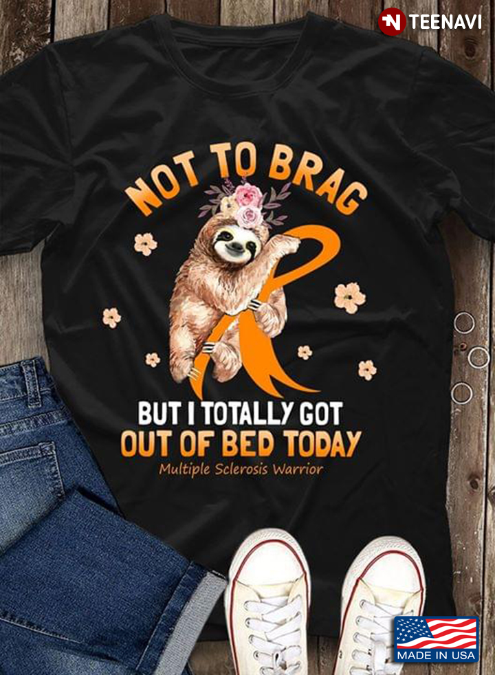 Sloth Not To Brag But I Totally Got Out Of Bed Today Multiple Sclerosis Warrior