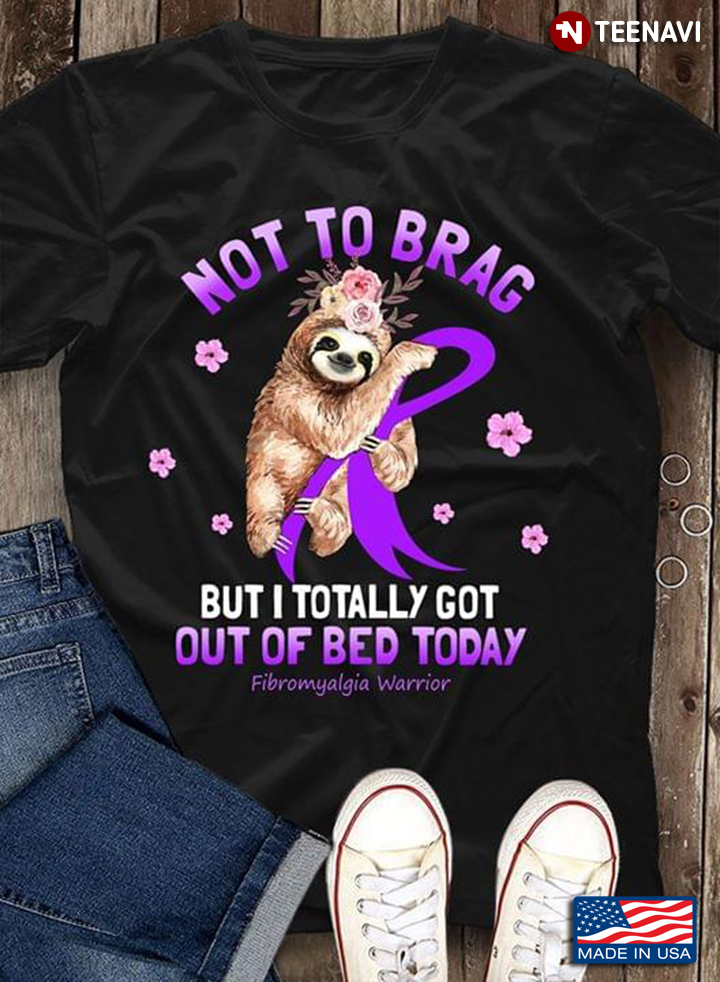 Sloth Not To Brag But I Totally Got Out Of Bed Today Fibromyalgia Warrior