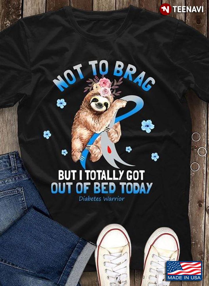 Sloth Not To Brag But I Totally Got Out Of Bed Today Diabetes Warrior