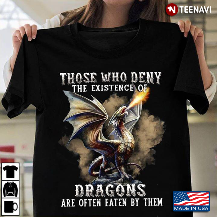 Those Who Deny The Existence Of Dragons Are Often Eaten By Them