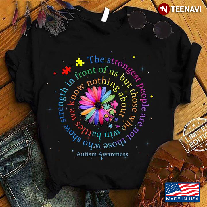 Autism Colorful DaisyThe Strongest People Are Not Those Who Show Strength In Front Of Us