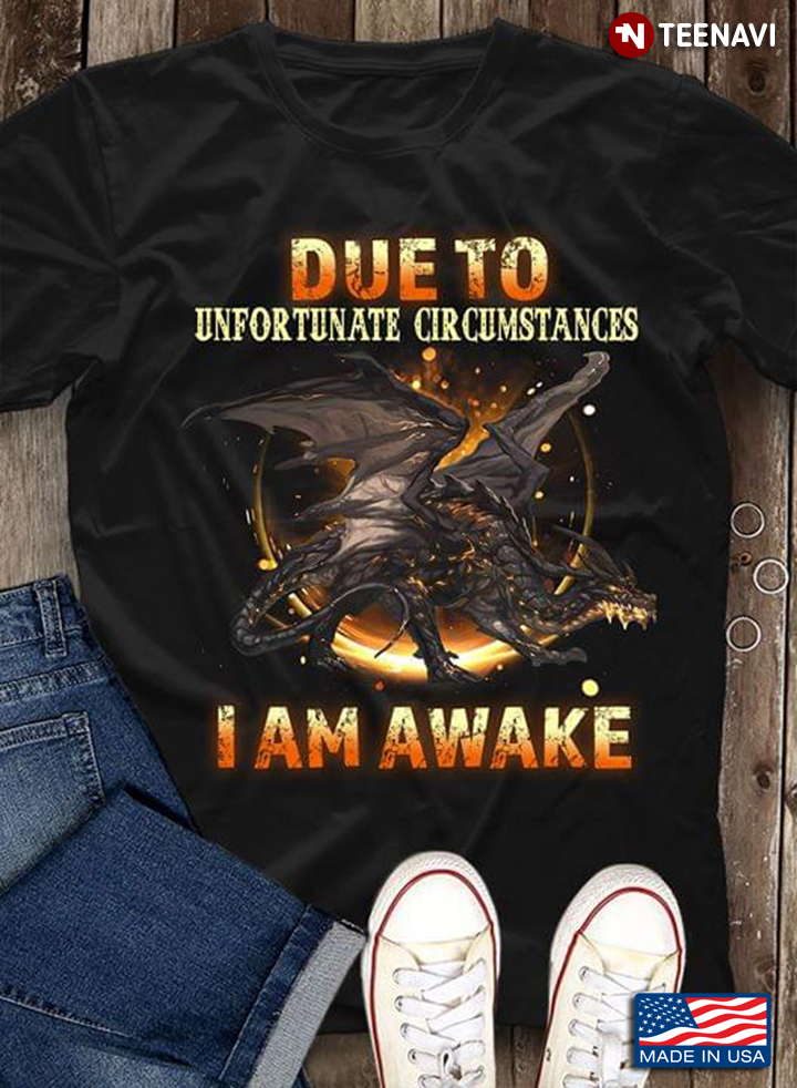 Due To Unfortunate Circumstances I Am Awake Dragon