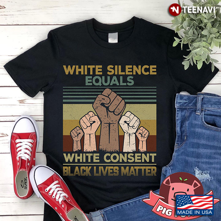 White Silence Equals White Consent Black Lives Matter Hands Up