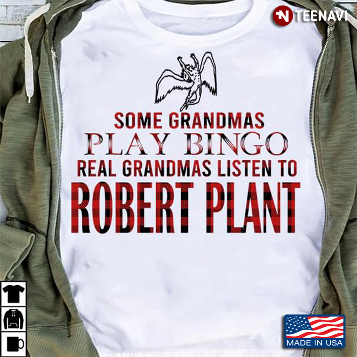Some Grandmas Play Bingo Real Grandmas Listen To Robert Plant