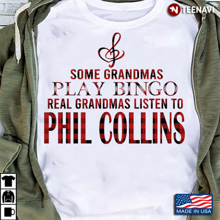 Some Grandmas Play Bingo Real Grandmas Listen To Phil Collins