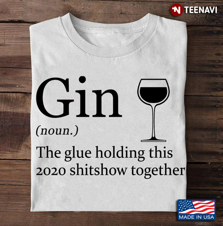 Gin The Glue Holding This 2020 Shitshow Together New Version