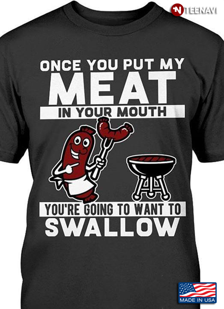 Once You Put My Meat In Your Mouth You're Going To Want To Swallow BBQ
