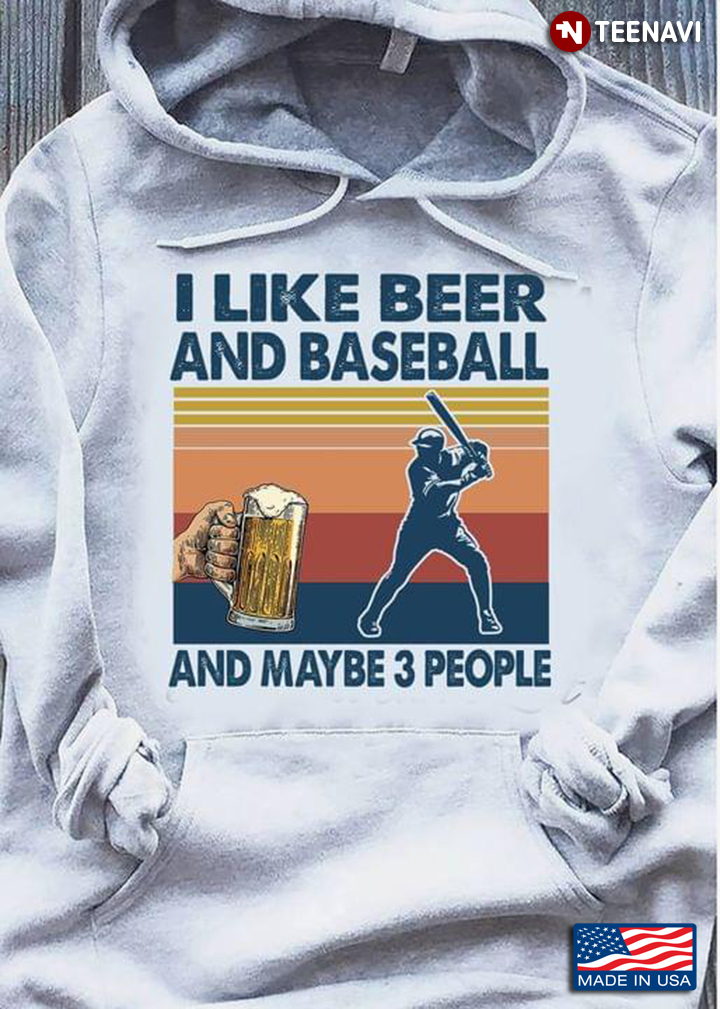 I Like Beer And Baseball And Maybe 3 People