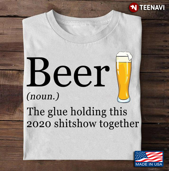 Beer The Glue Holding This 2020 Shitshow Together