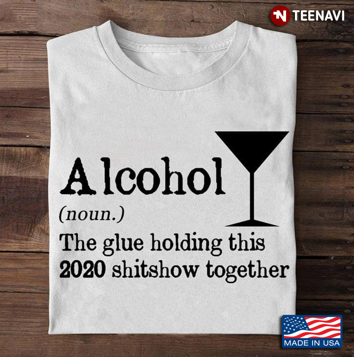 Alcohol The Glue Holding This 2020 Shitshow Together New Version