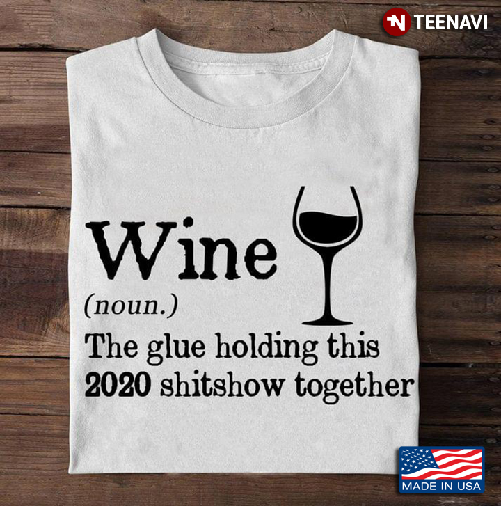 Wine The Glue Holding This 2020 Shitshow Together