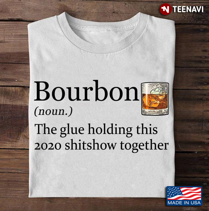 Bourbon The Glue Holding This 2020 Shitshow Together