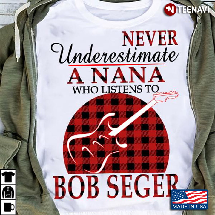 Never Underestimate A Nana Who Listens To Bob Seger