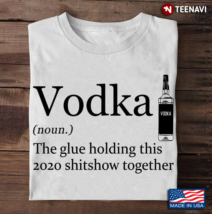 Vodka The Glue Holding This 2020 Shitshow Together