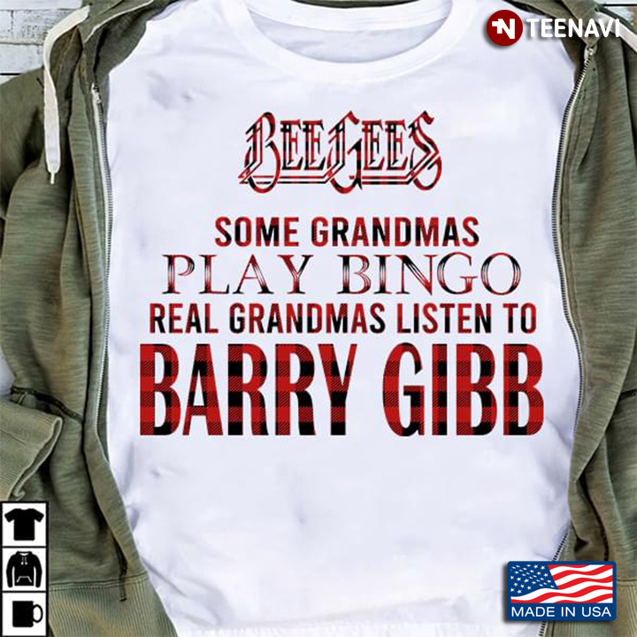 Some Grandmas Play Bingo Real Grandmas Listen To Barry Gibb