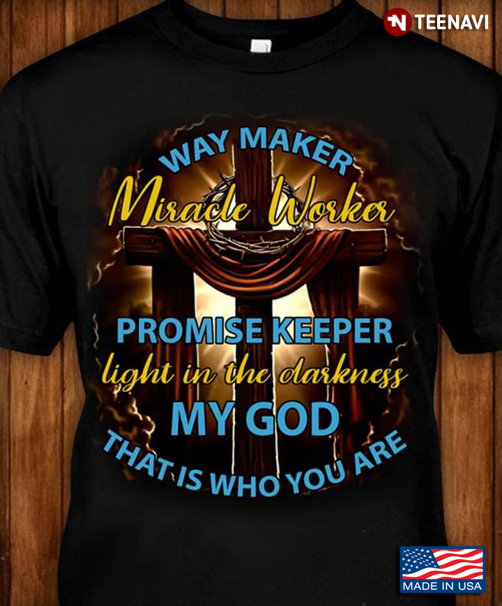 The Cross Way Maker Miracle Worker Promise Keeper Light In The Darkness My God That's Who You Are