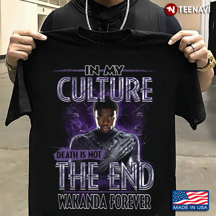 In My Culture Death Is Not The End Wakanda Forever