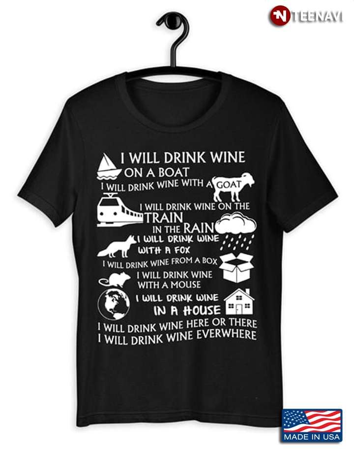 I Will Drink Wine On A Boat I Will Drink Wine With A Goat I Will Drink On The Train