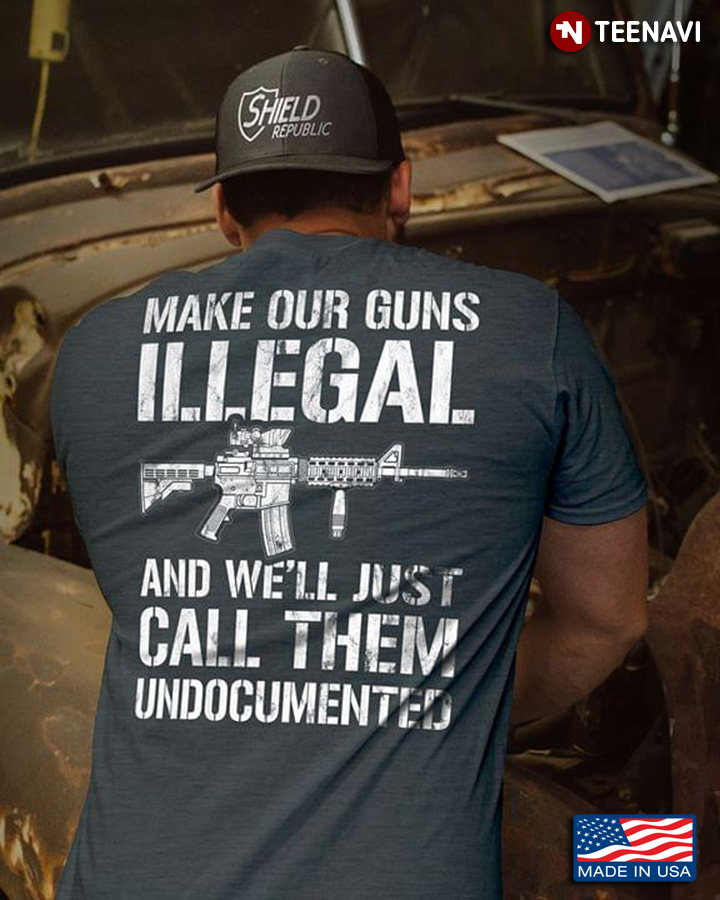 Make Our Guns Illegal And We'll Just Call Them Undocumented