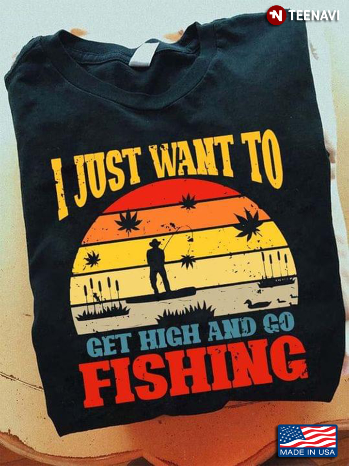 I Just Want To Get High And Go Fishing