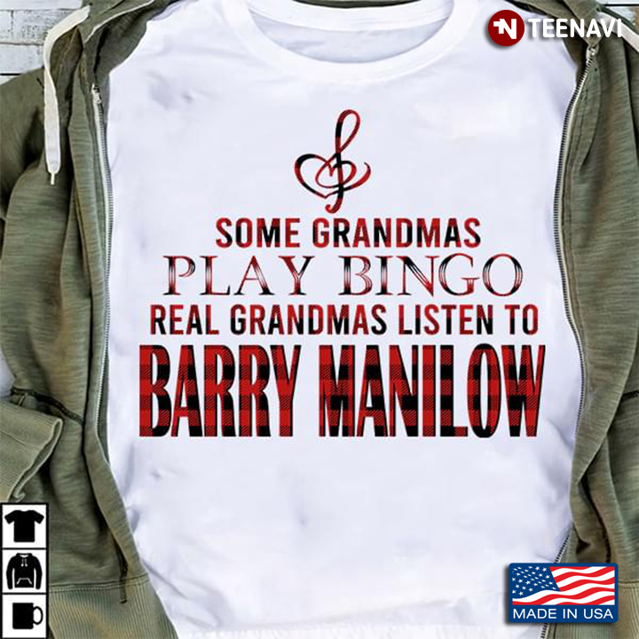 Some Grandmas Play Bingo Real Grandmas Listen To Barry Manilow