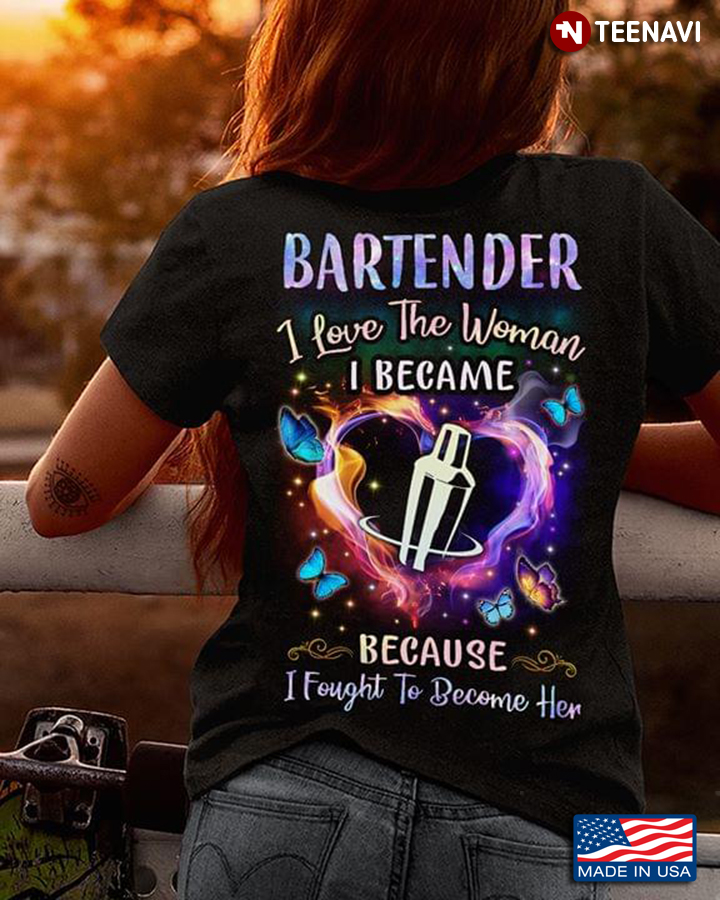 Bartender I Love The Woman I Became Because I Fought To Became Her