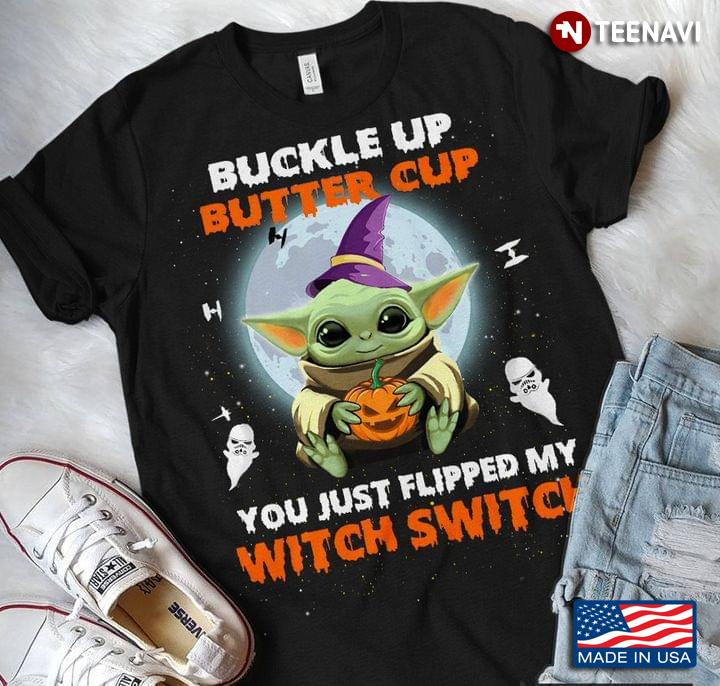 Baby Yoda With Pumpkin Buckle Up Buttercup You Just Flipped My Witch Switch Halloween