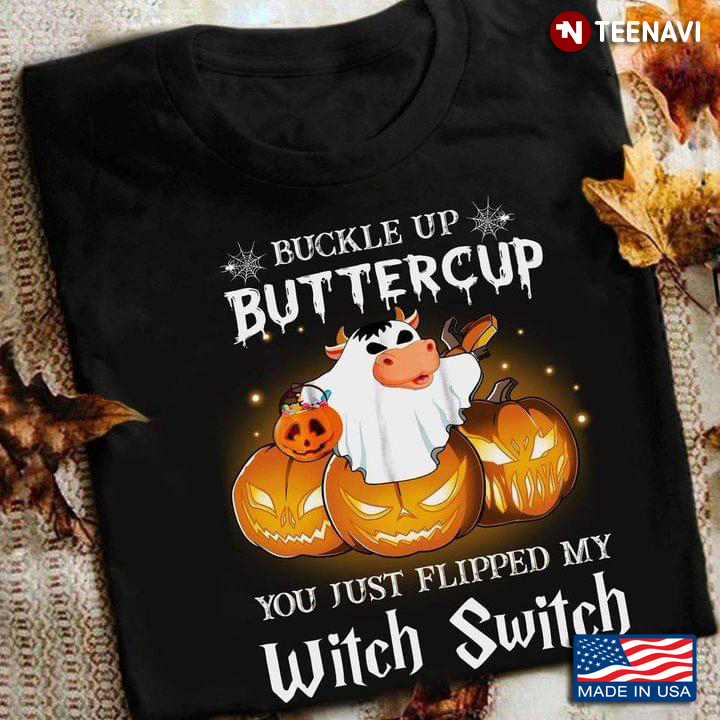 Cow Boo Buckle Up Buttercup You Just Flipped My Witch Switch