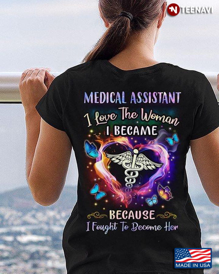 Medical Assistant I Love The Woman I Became Because I Fought To Became Her