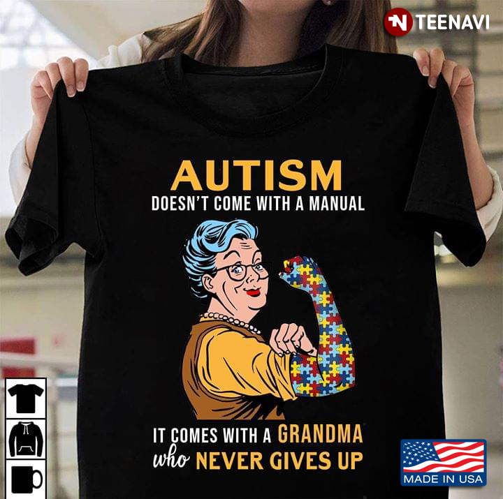 Autism Doesn't Come With A Manual It Comes With A Grandma Who Never Gives Up New Version
