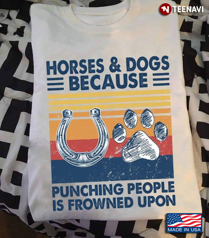 Horses & Dogs Because Punching People Is Frowned Upon