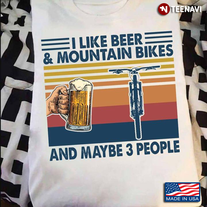 I Like Beer & Mountain Bikes And Maybe 3 People