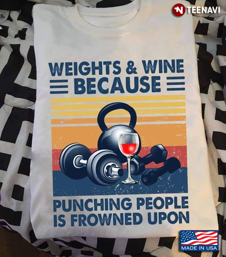 Weights & Wine Because Punching People Is Frowned Upon