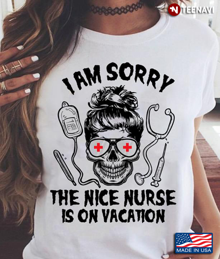 I Am Sorry The Nice Nurse Is On Vacation Skull