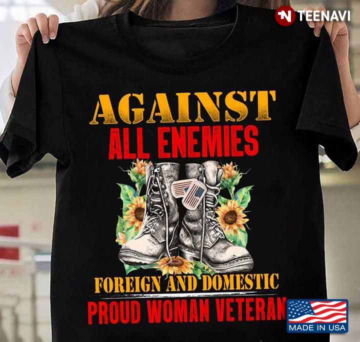 Against All Enemies Foreign And Domestic Proud Woman Veteran