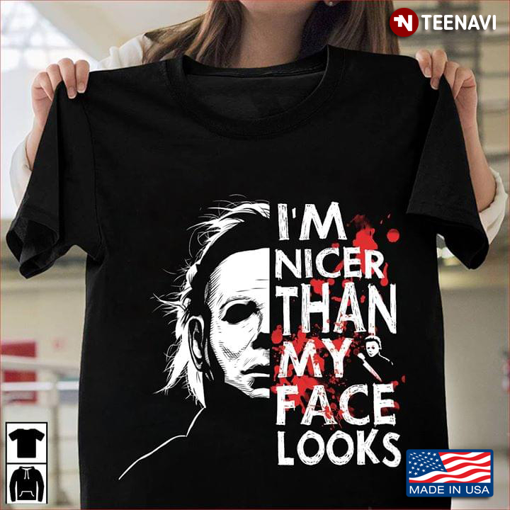 Michael Myers I'm Nicer Than My Face Looks Halloween T-Shirt