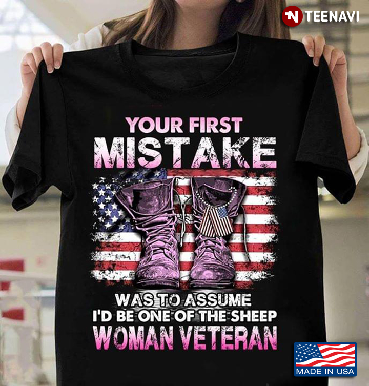 Your First Mistake Was To Assume I'd Be One Of The Sheep Woman Veteran