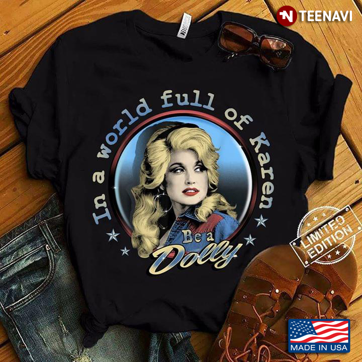 Be A World Full Of Karen Be A Dolly Parton